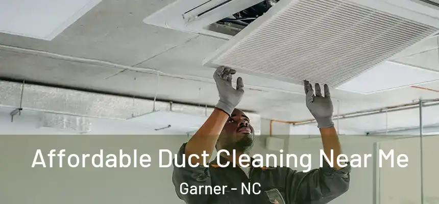 Affordable Duct Cleaning Near Me Garner - NC