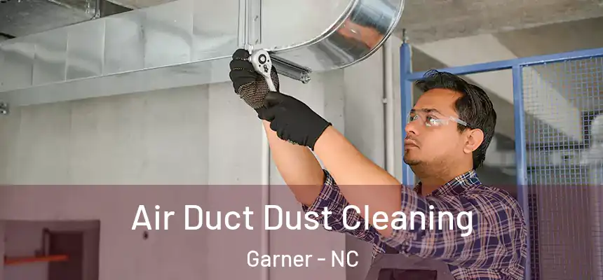 Air Duct Dust Cleaning Garner - NC