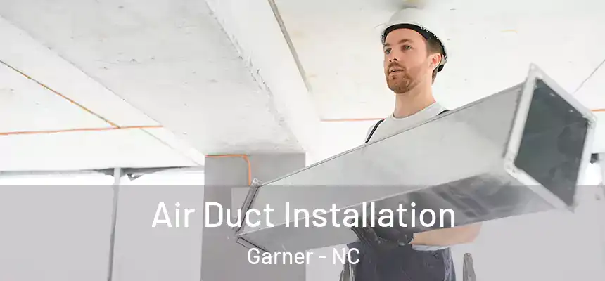  Air Duct Installation Garner - NC