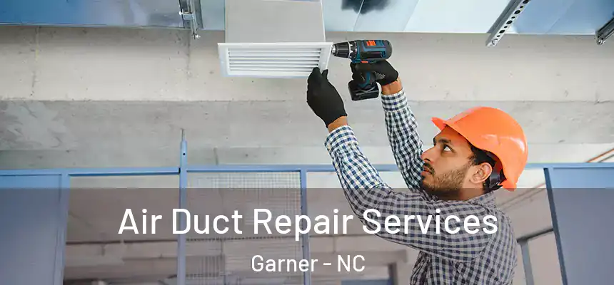 Air Duct Repair Services Garner - NC