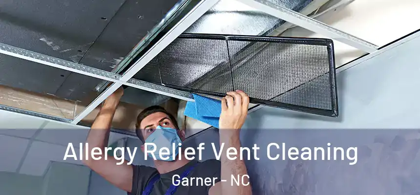 Allergy Relief Vent Cleaning Garner - NC