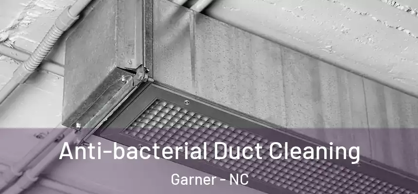  Anti-bacterial Duct Cleaning Garner - NC