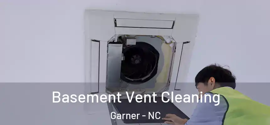  Basement Vent Cleaning Garner - NC