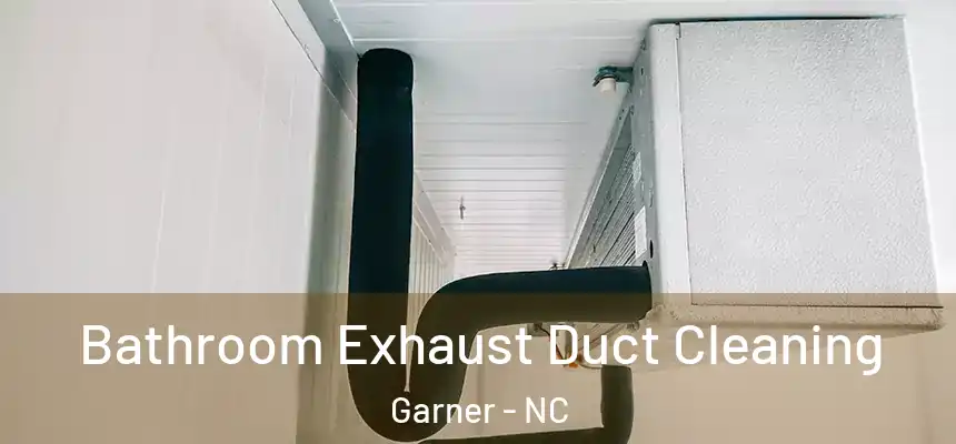  Bathroom Exhaust Duct Cleaning Garner - NC