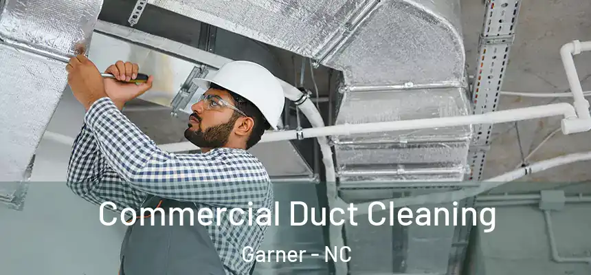 Commercial Duct Cleaning Garner - NC