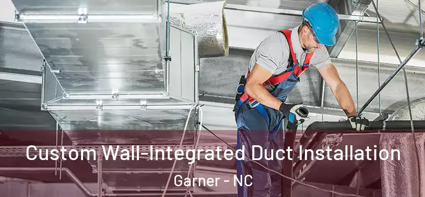 Custom Wall-Integrated Duct Installation Garner - NC