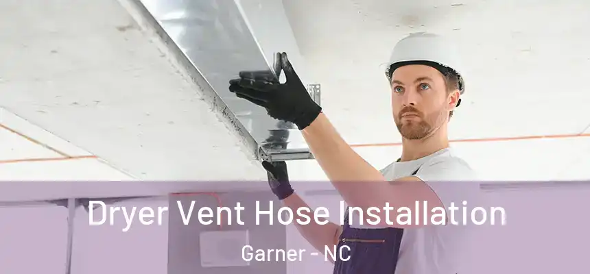 Dryer Vent Hose Installation Garner - NC