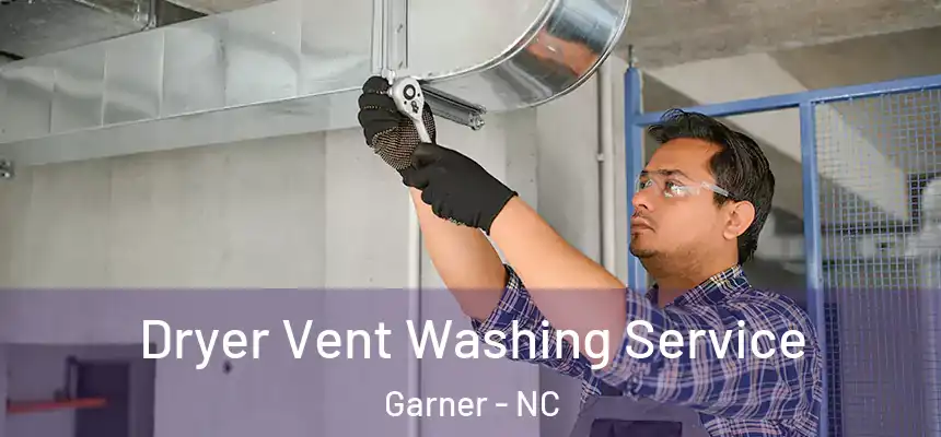 Dryer Vent Washing Service Garner - NC