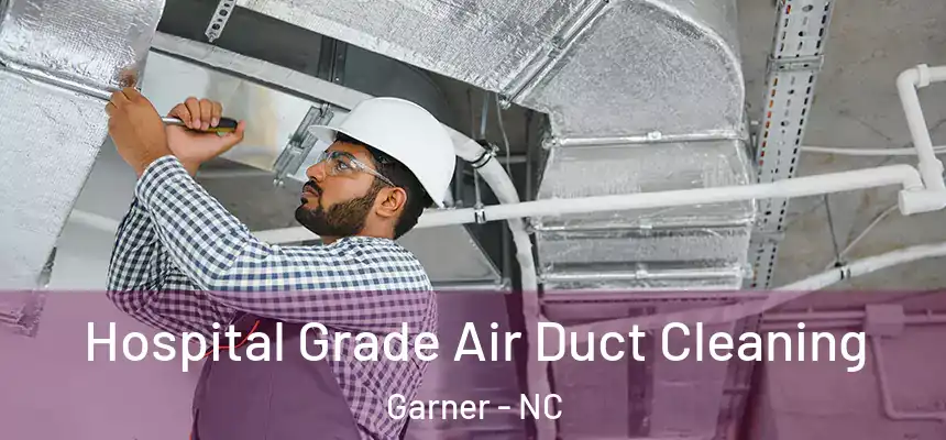 Hospital Grade Air Duct Cleaning Garner - NC