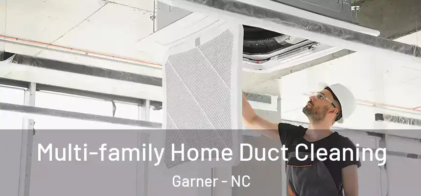 Multi-family Home Duct Cleaning Garner - NC