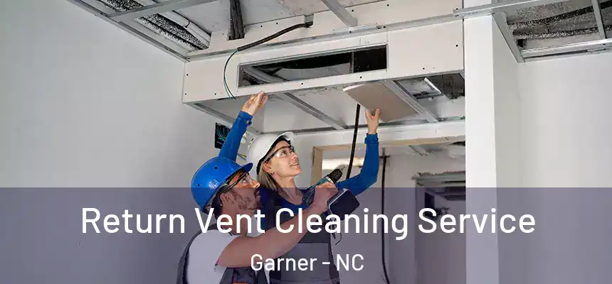  Return Vent Cleaning Service Garner - NC