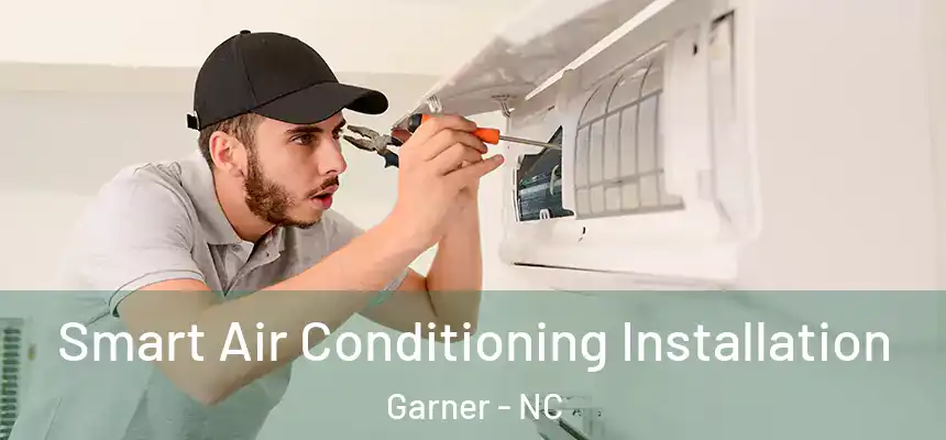  Smart Air Conditioning Installation Garner - NC