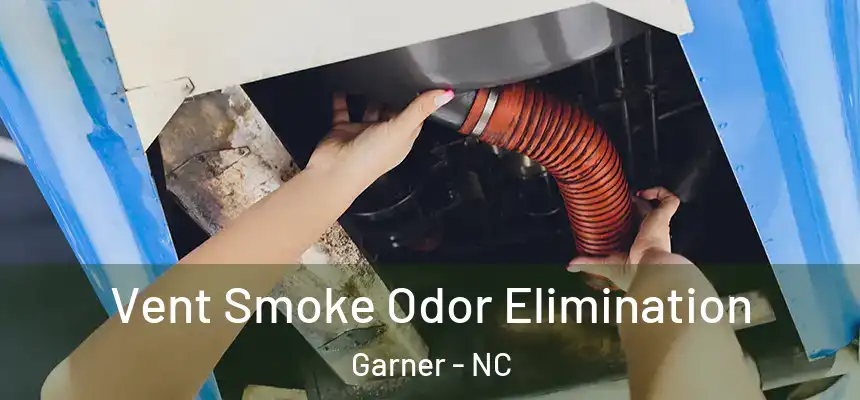  Vent Smoke Odor Elimination Garner - NC